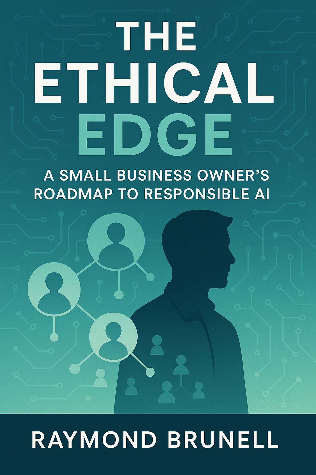 Cover of The Ethical Edge: A Small Business Owner's Roadmap To Responsible AI